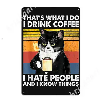 Vtipné Mačku som Piť Kávu Neznášam Ľudí A Viem, že Veci, Kovové Značky Retro Kine Garáž Domov Tin prihlásiť Plagáty